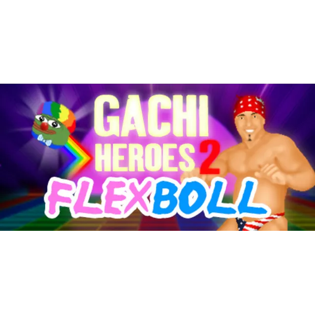 Gachi Heroes 2: Flexboll (Steam key/Region free)