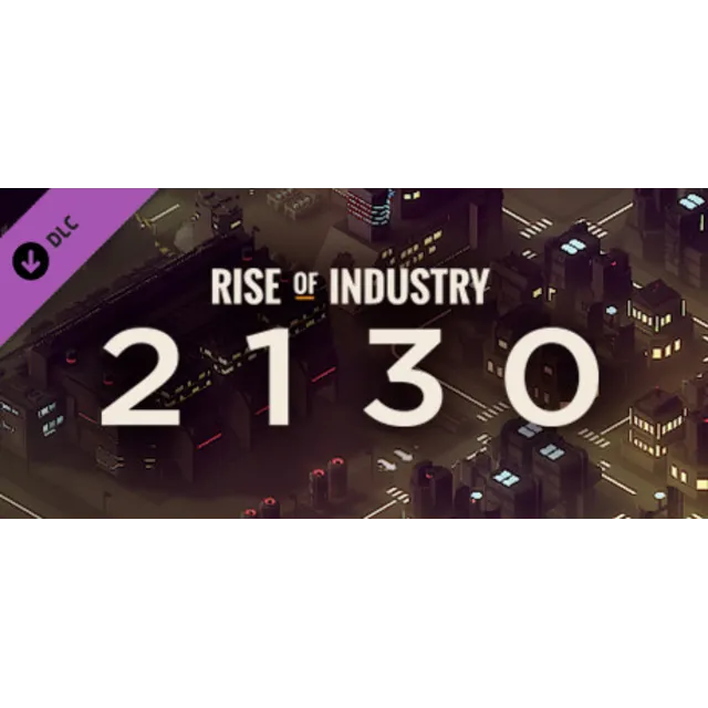 Rise of Industry: 2130 DLC STEAM KEY GLOBAL REGION FREE