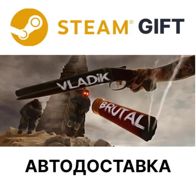 VLADiK BRUTAL STEAM RU KZ UA BY TR AR СНГ Автодоставка