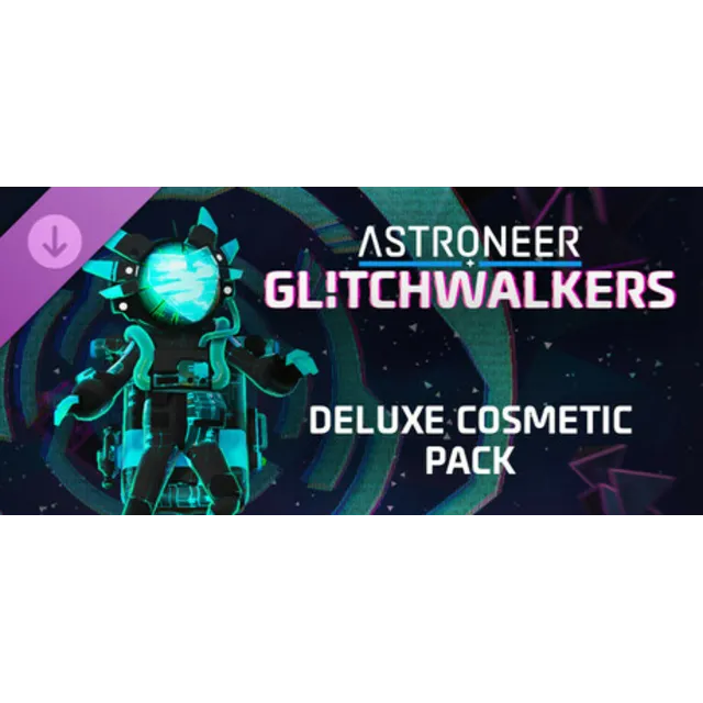 ASTRONEER: Glitchwalkers - Deluxe Cosmetic Pack DLC