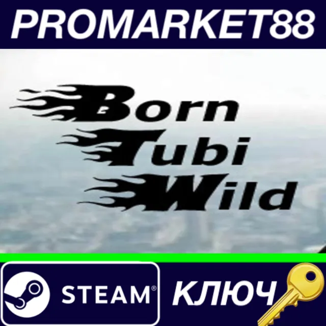 ⭐ Born Tubi Wild Steam КЛЮЧ 🔑 GLOBAL