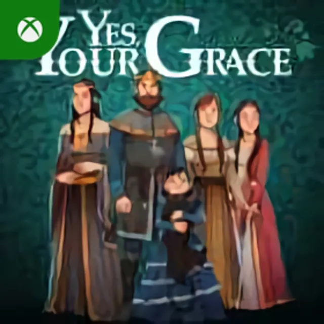 Yes, Your Grace Xbox