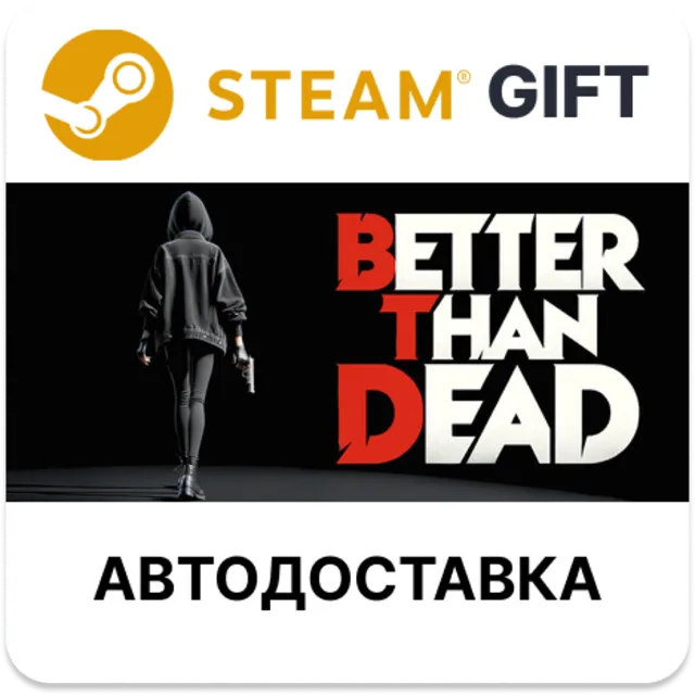 Better Than Dead Steam РУ КЗ УКР ТР РБ СНГ автодоставка