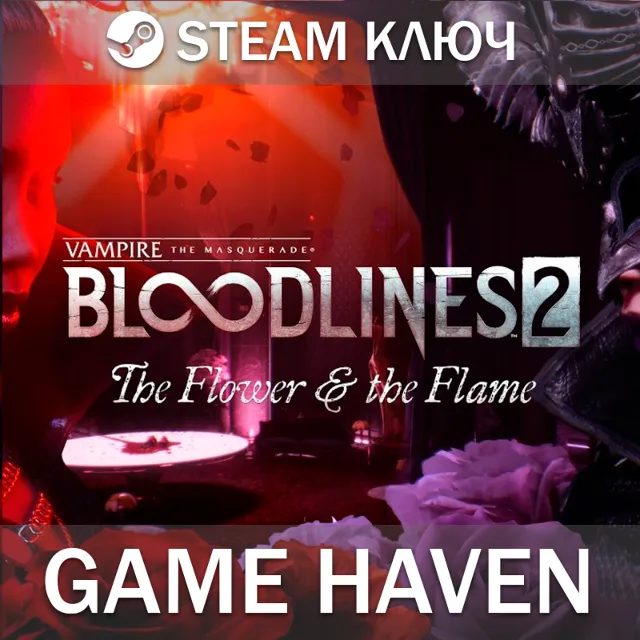 Vampire: The Masquerade - Bloodlines 2 - The Flower &amp; the Flame 🔑Steam ключ РФ+СНГ