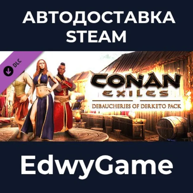 Conan Exiles Enhanced - Debaucheries of Derketo Pack · DLC STEAM GIFT · АВТОДОСТАВКА