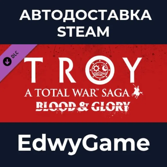 A Total War Saga: TROY - Blood &amp; Glory · DLC STEAM GIFT · АВТОДОСТАВКА