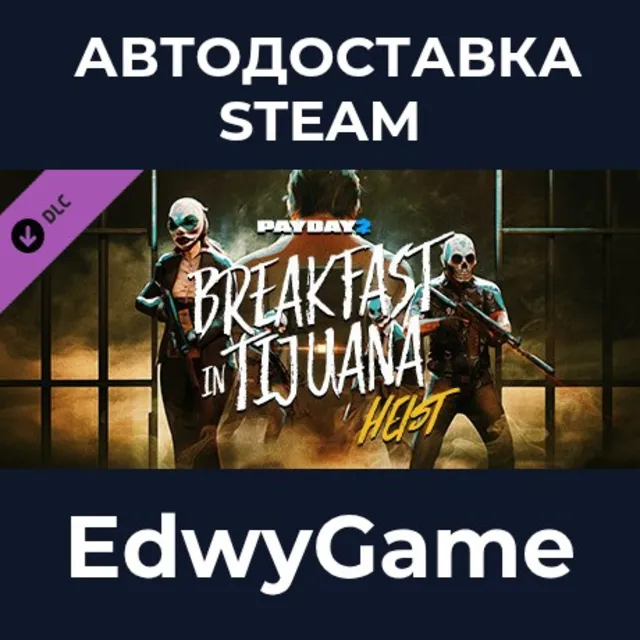 PAYDAY 2: Breakfast in Tijuana Heist · DLC STEAM GIFT · АВТОДОСТАВКА