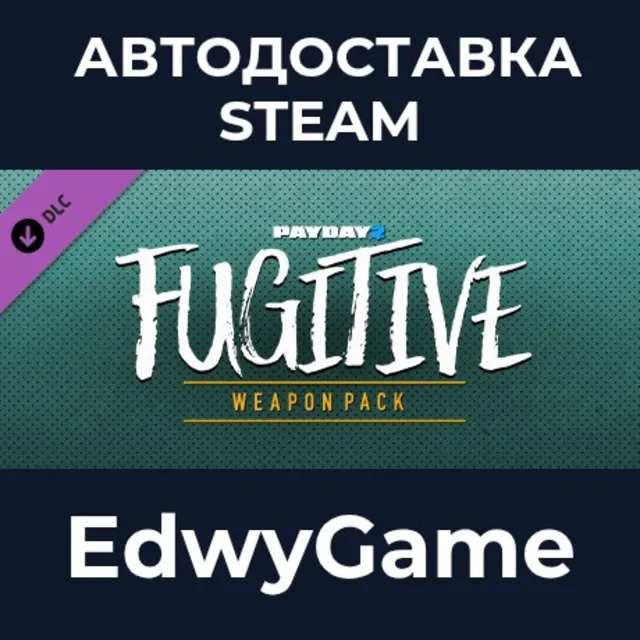 PAYDAY 2: Fugitive Weapon Pack · DLC STEAM GIFT · АВТОДОСТАВКА