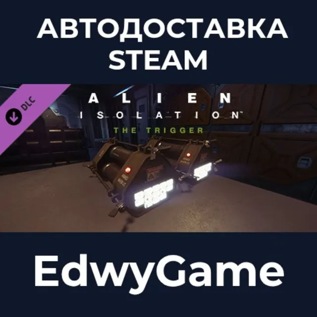 Alien: Isolation - The Trigger · DLC STEAM GIFT · АВТОДОСТАВКА