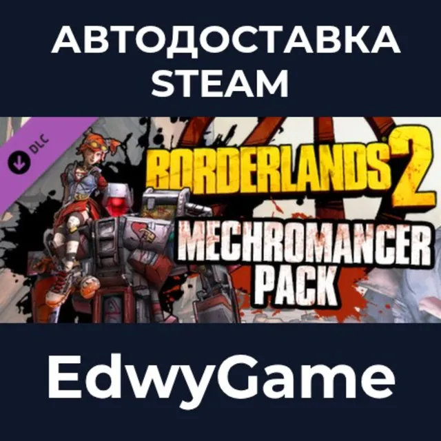 Borderlands 2: Mechromancer Pack · DLC STEAM GIFT · АВТОДОСТАВКА