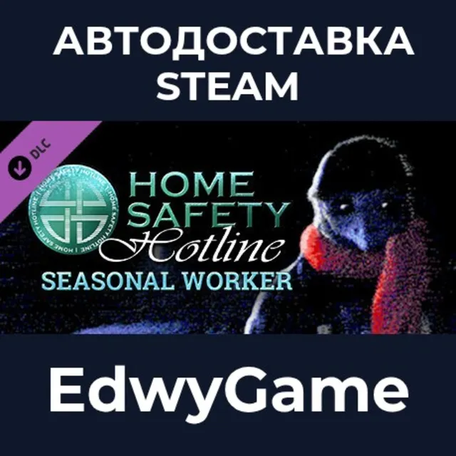 Home Safety Hotline: Seasonal Worker · DLC STEAM GIFT · АВТОДОСТАВКА