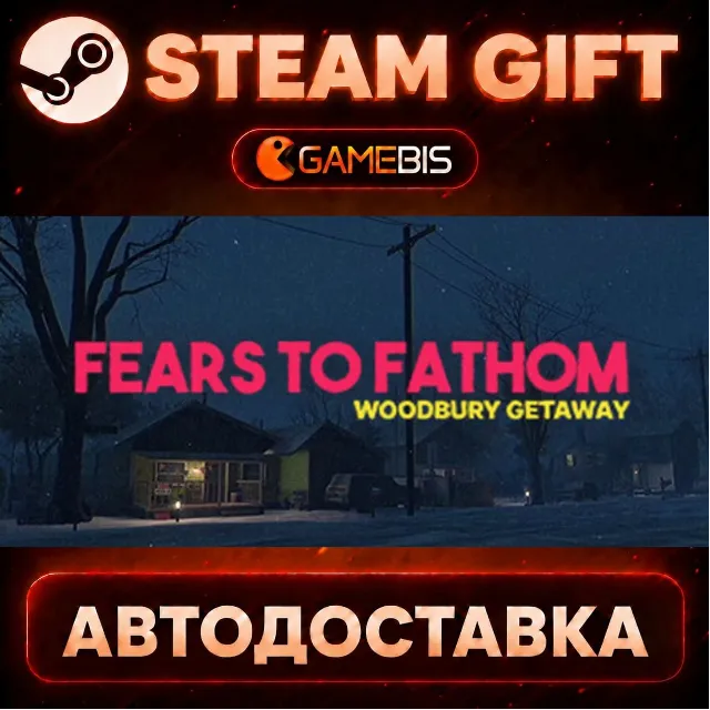 Fears to Fathom - Woodbury Getaway — Steam Gift | СТИМ ГИФТ | АВТОДОСТАВКА