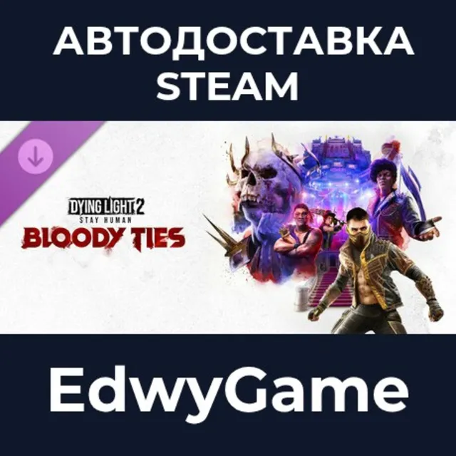 Dying Light 2 Stay Human: Bloody Ties · DLC STEAM GIFT · АВТОДОСТАВКА